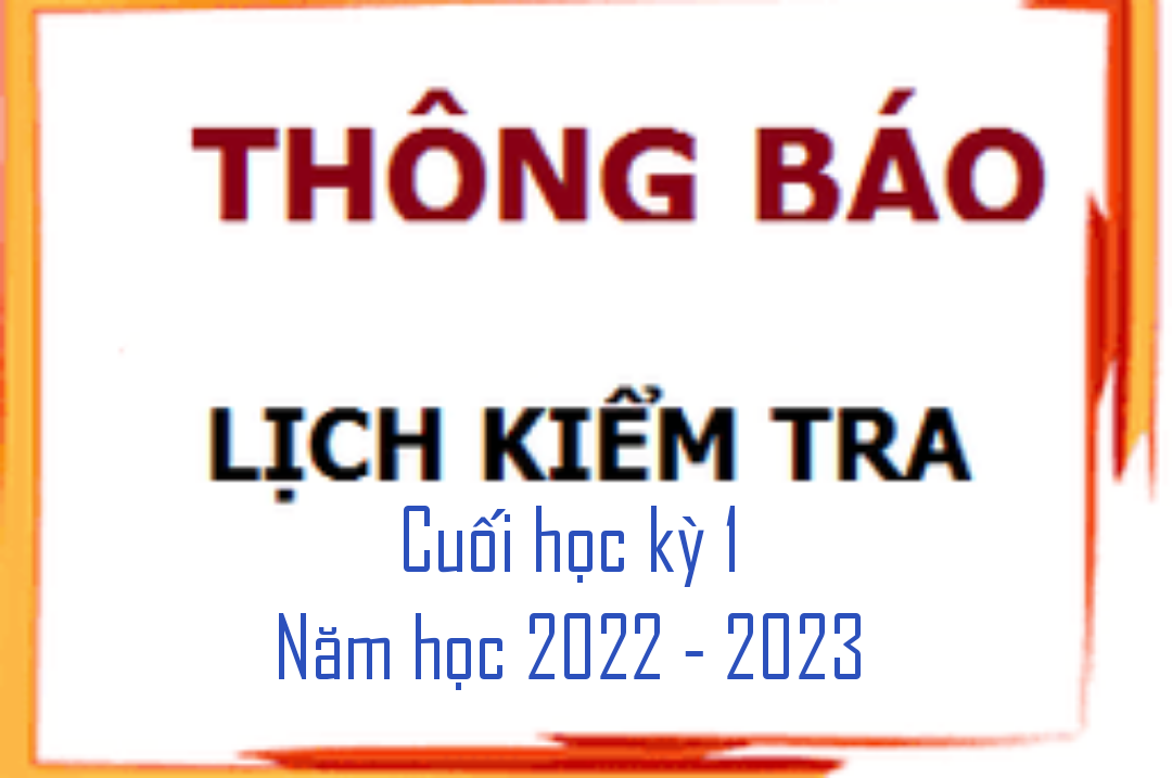 LỊCH KIỂM TRA CUỐI HỌC KỲ I NĂM HỌC 2022-2023