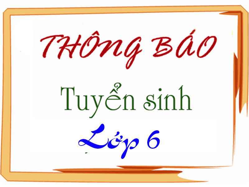 THÔNG BÁO TUYỂN SINH LỚP 6 - NĂM HỌC 2025 -2026